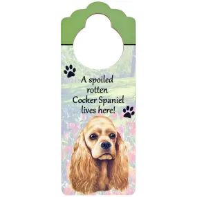 A Spoiled Cocker Spaniel Lives Here Hanging Doorknob Sign