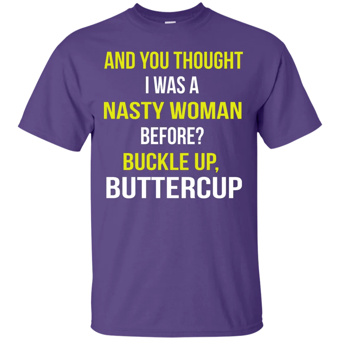 And You thought I was a Nasty Woman before? shirt