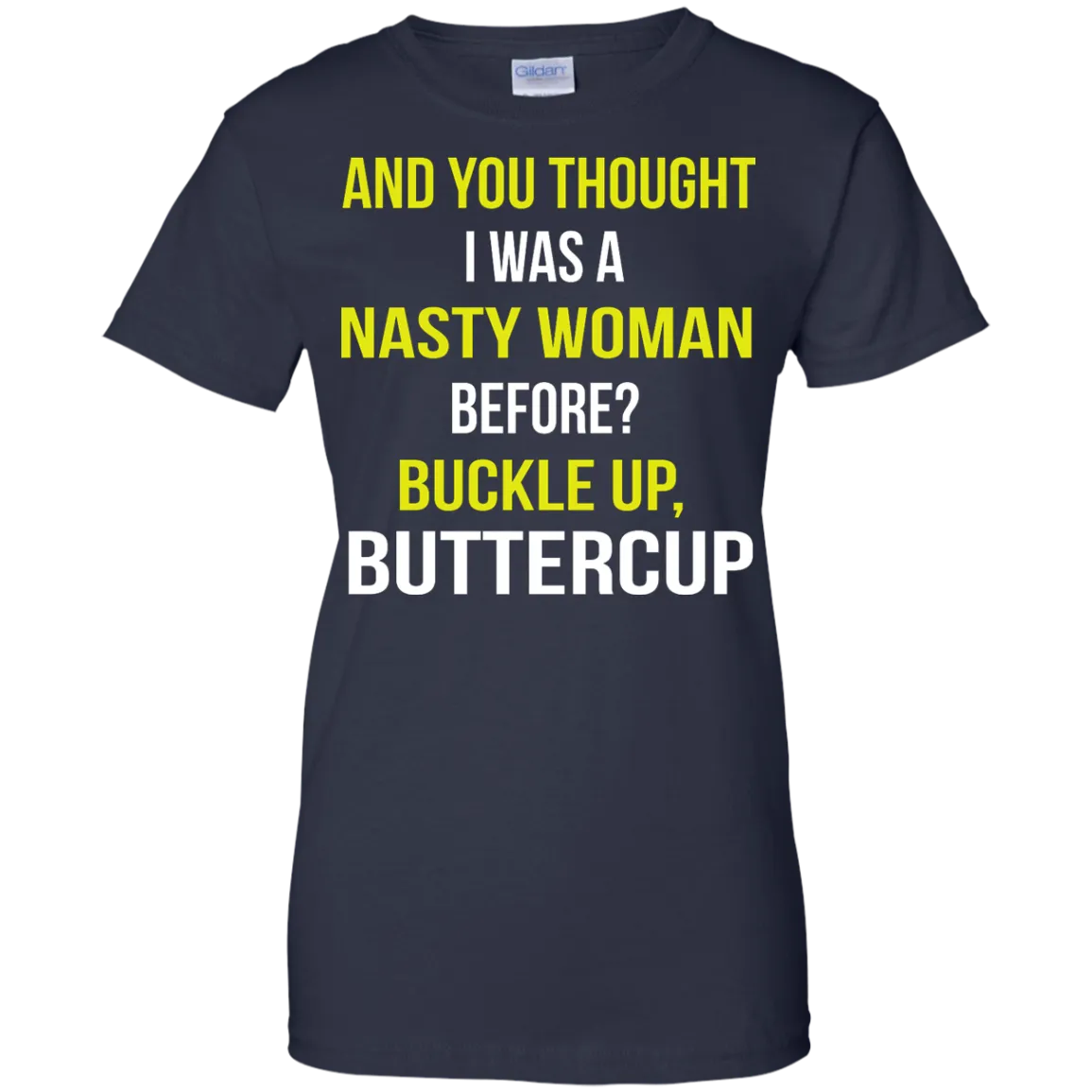 And You thought I was a Nasty Woman before? shirt