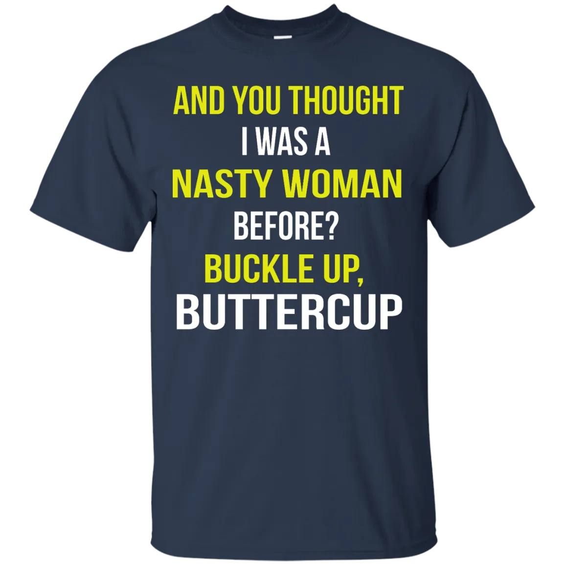 And You thought I was a Nasty Woman before? shirt