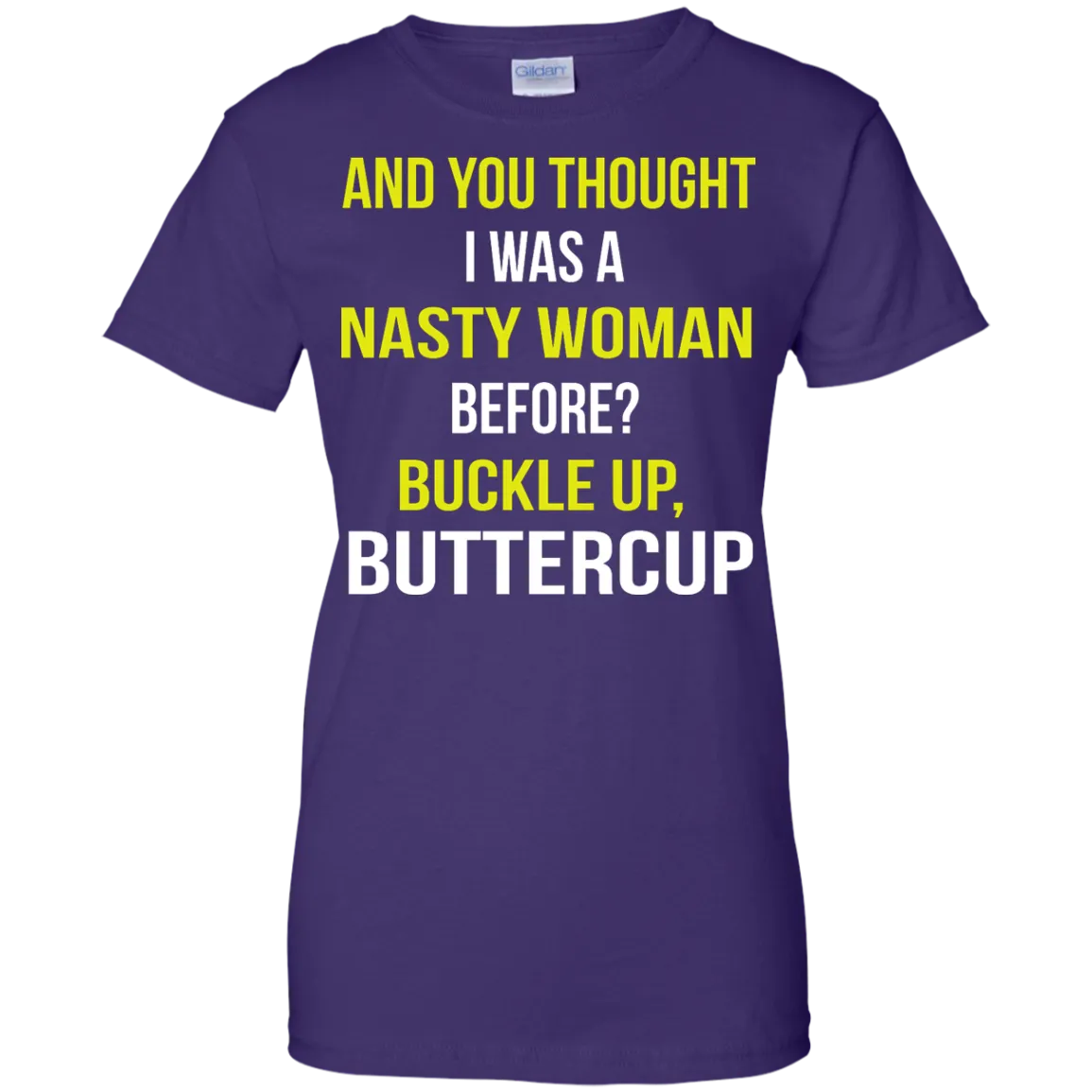 And You thought I was a Nasty Woman before? shirt