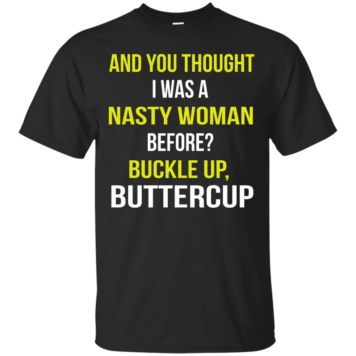 And You thought I was a Nasty Woman before? shirt