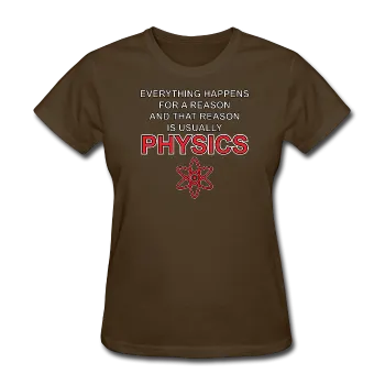 "Everything Happens for a Reason" - Women's T-Shirt