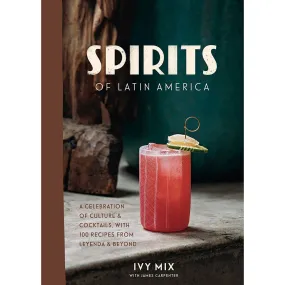 Spirits of Latin America: A Celebration of Culture & Cocktails